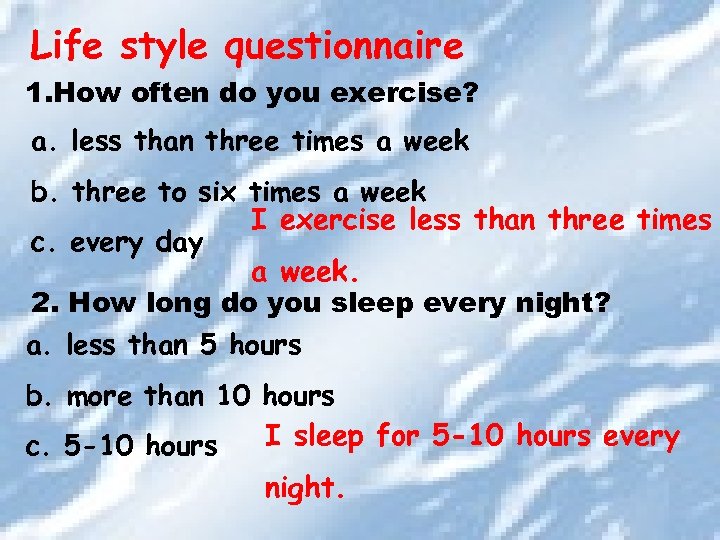 Life style questionnaire 1. How often do you exercise? a. less than three times