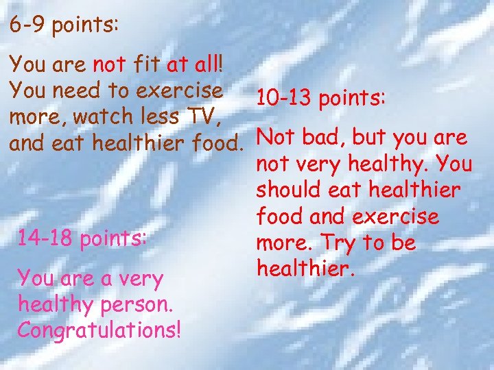 6 -9 points: You are not fit at all! You need to exercise 10