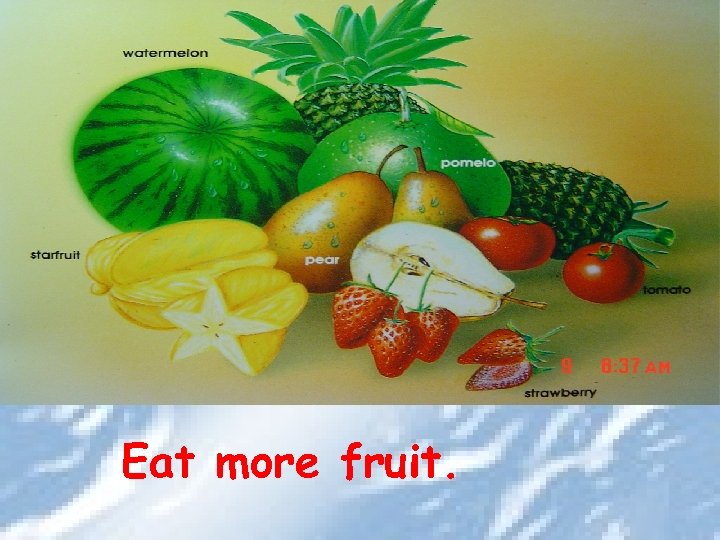 Eat more fruit. 