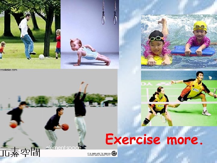 Exercise more. 