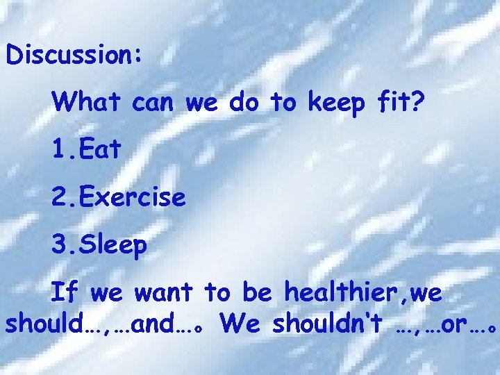 Discussion: What can we do to keep fit? 1. Eat 2. Exercise 3. Sleep