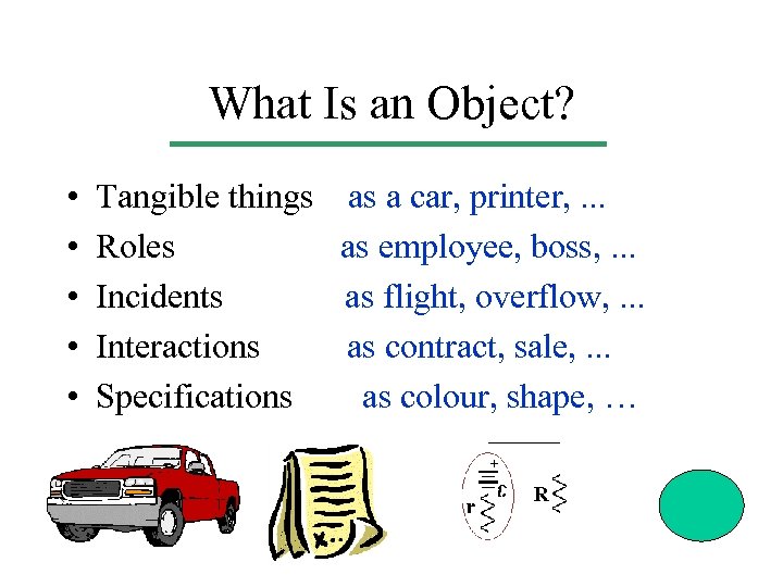 What Is an Object? • • • Tangible things as a car, printer, .
