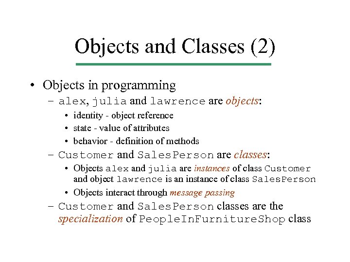 Objects and Classes (2) • Objects in programming – alex, julia and lawrence are