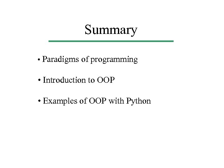 Summary • Paradigms of programming • Introduction to OOP • Examples of OOP with