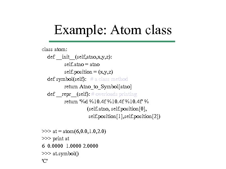 Example: Atom class atom: def __init__(self, atno, x, y, z): self. atno = atno