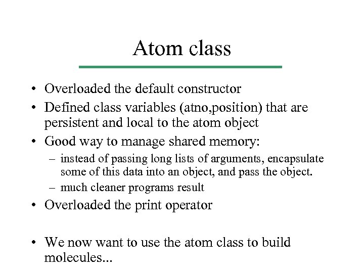 Atom class • Overloaded the default constructor • Defined class variables (atno, position) that