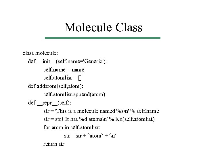 Molecule Class class molecule: def __init__(self, name='Generic'): self. name = name self. atomlist =