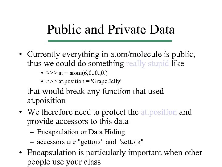 Public and Private Data • Currently everything in atom/molecule is public, thus we could