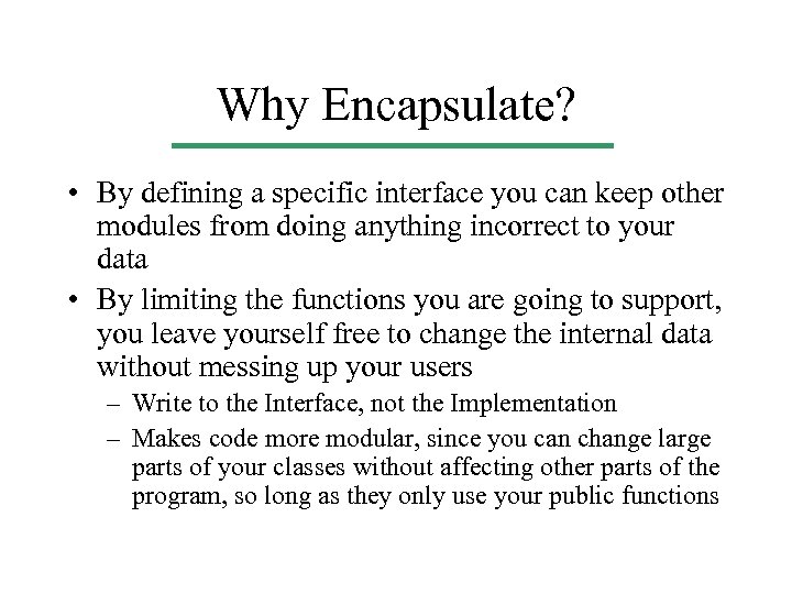 Why Encapsulate? • By defining a specific interface you can keep other modules from