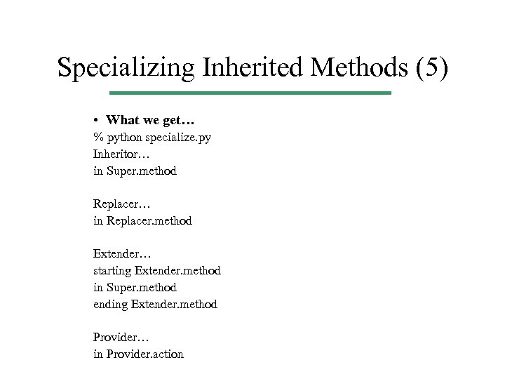 Specializing Inherited Methods (5) • What we get… % python specialize. py Inheritor… in