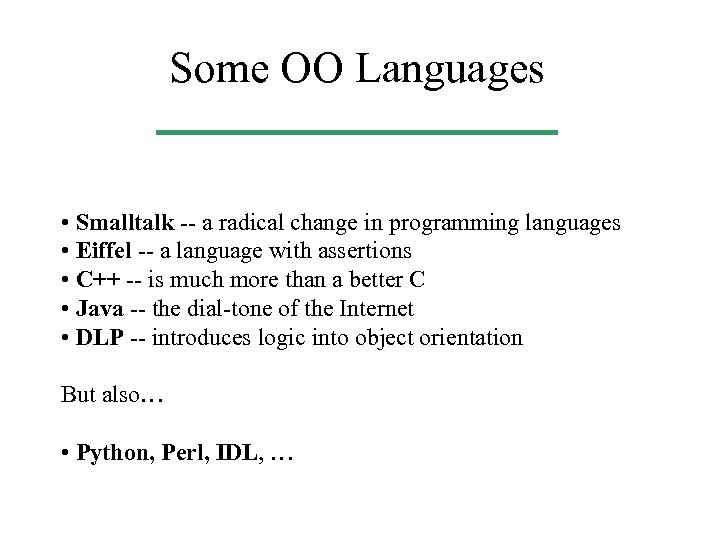 Some OO Languages • Smalltalk -- a radical change in programming languages • Eiffel