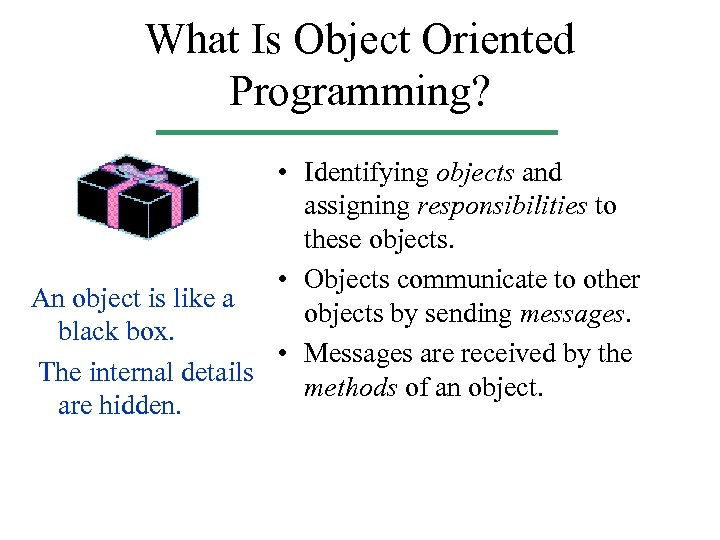 What Is Object Oriented Programming? • Identifying objects and assigning responsibilities to these objects.