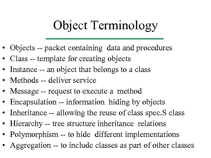 Object Terminology • • • Objects -- packet containing data and procedures Class --
