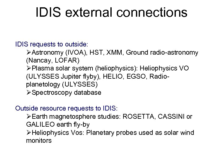 IDIS external connections IDIS requests to outside: ØAstronomy (IVOA), HST, XMM, Ground radio-astronomy (Nancay,