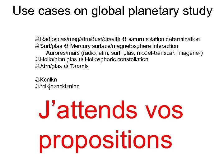 Use cases on global planetary study %Radio/plas/mag/atm/dust/gravité saturn rotation determination %Surf/plas Mercury surface/magnetosphere interaction