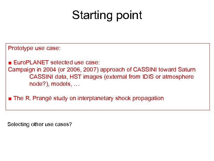 Starting point Prototype use case: ■ Euro. PLANET selected use case: Campaign in 2004