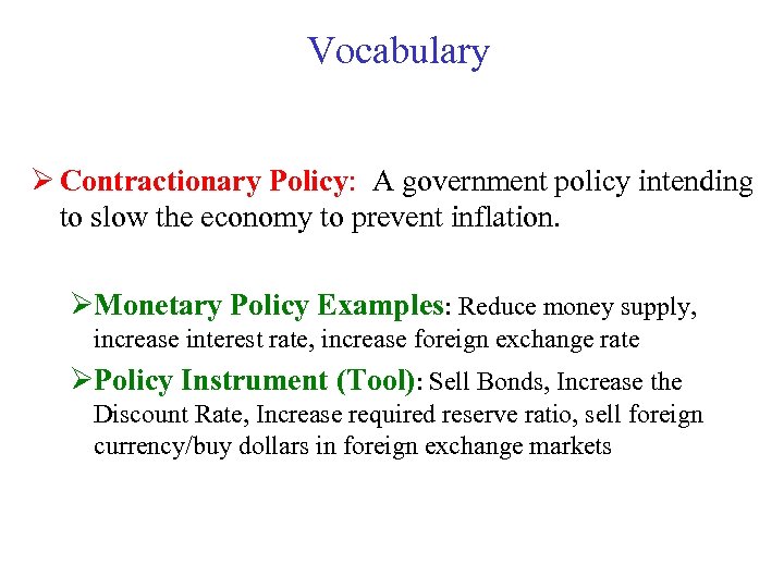 Vocabulary Ø Contractionary Policy: A government policy intending to slow the economy to prevent