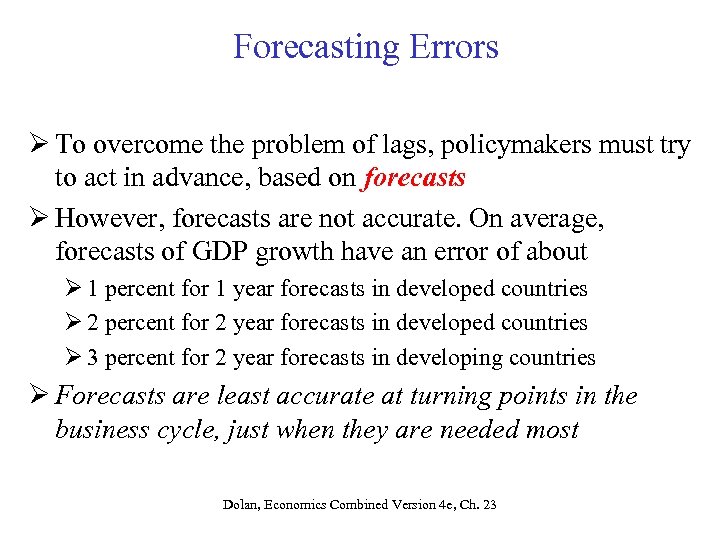 Forecasting Errors Ø To overcome the problem of lags, policymakers must try to act