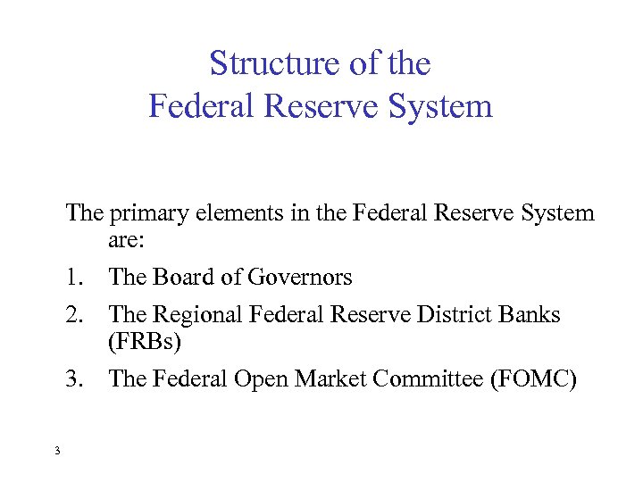 Structure of the Federal Reserve System The primary elements in the Federal Reserve System