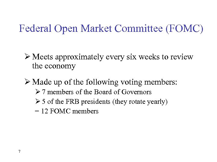 Federal Open Market Committee (FOMC) Ø Meets approximately every six weeks to review the