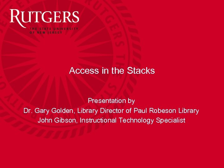 Access in the Stacks Presentation by Dr. Gary Golden, Library Director of Paul Robeson