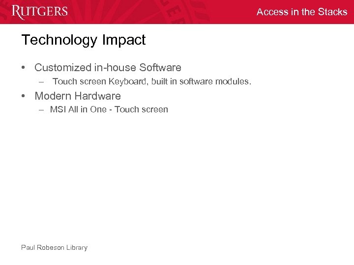 Access in the Stacks Technology Impact • Customized in-house Software – Touch screen Keyboard,