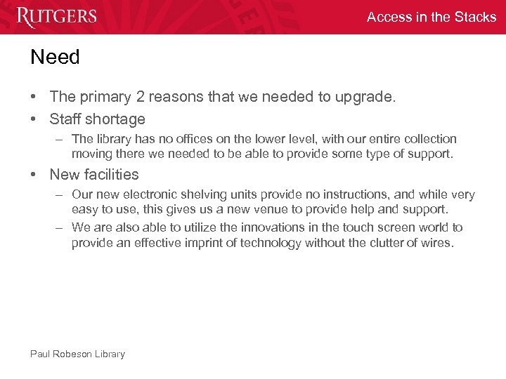 Access in the Stacks Need • The primary 2 reasons that we needed to