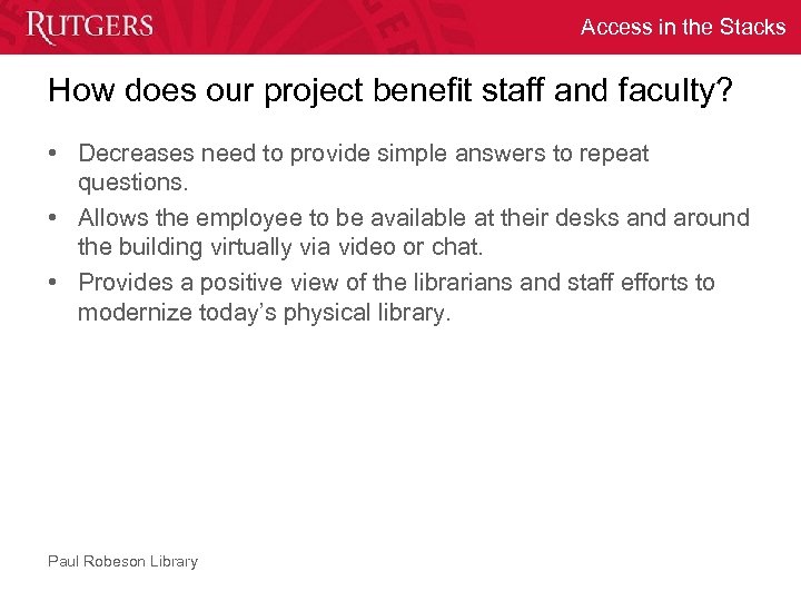 Access in the Stacks How does our project benefit staff and faculty? • Decreases