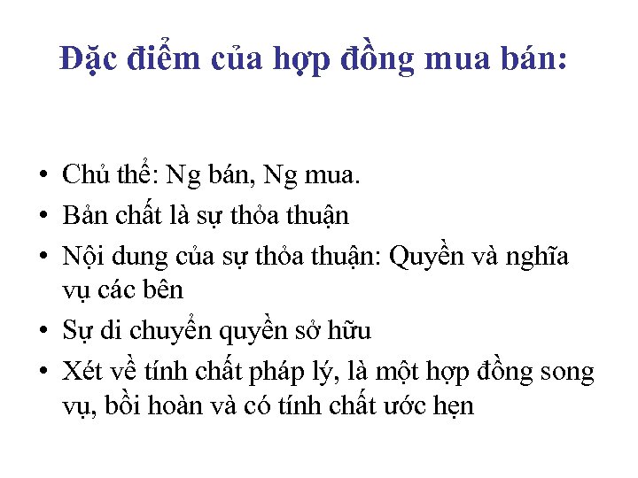 Đặc điểm của hợp đồng mua bán: • Chủ thể: Ng bán, Ng mua.