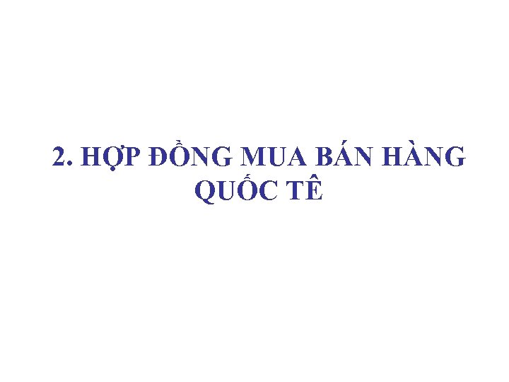 2. HỢP ĐỒNG MUA BÁN HÀNG QUỐC TÊ 
