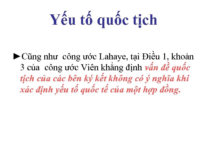 Yếu tố quốc tịch ►Cũng như công ước Lahaye, tại Điều 1, khoản 3