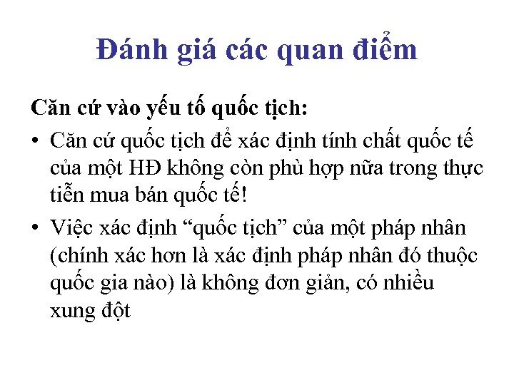 Đánh giá các quan điểm Căn cứ vào yếu tố quốc tịch: • Căn