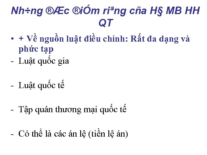 Nh÷ng ®Æc ®iÓm riªng cña H§ MB HH QT • + Về nguồn luật