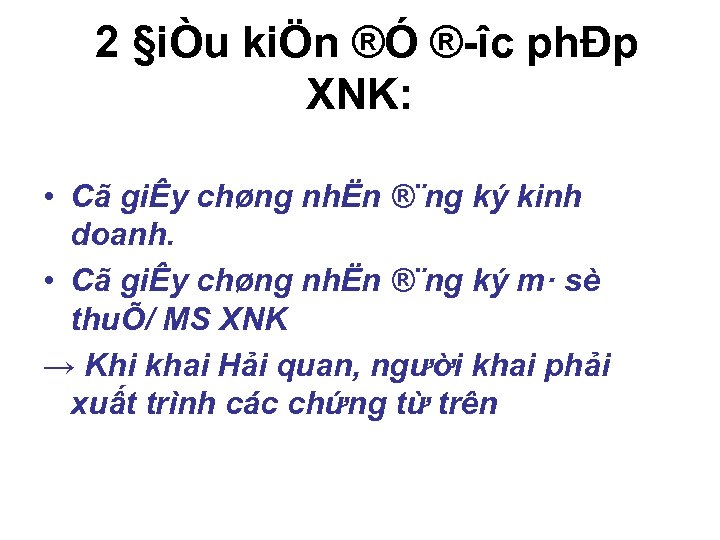 2 §iÒu kiÖn ®Ó ® îc phÐp XNK: • Cã giÊy chøng nhËn ®¨ng