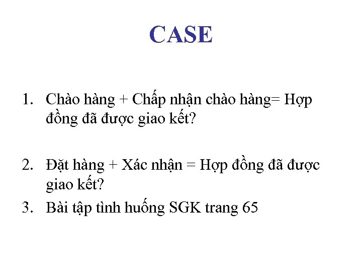 CASE 1. Chào hàng + Chấp nhận chào hàng= Hợp đồng đã được giao