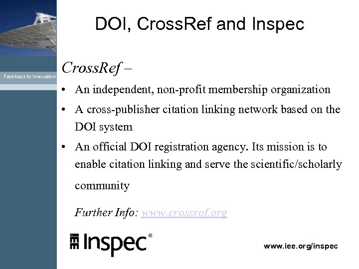DOI, Cross. Ref and Inspec Fast-track to Innovation Cross. Ref – • An independent,