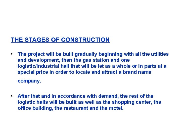 THE STAGES OF CONSTRUCTION • The project will be built gradually beginning with all