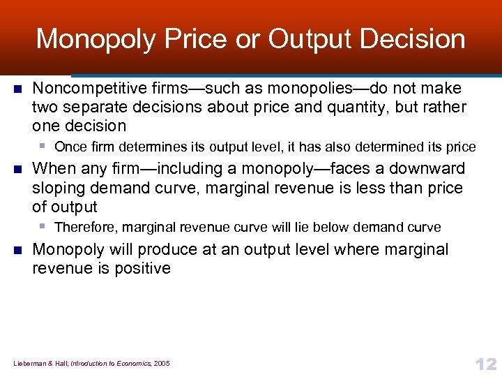 Monopoly Price or Output Decision n Noncompetitive firms—such as monopolies—do not make two separate