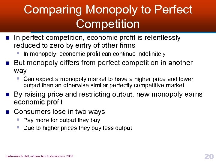 Comparing Monopoly to Perfect Competition n n In perfect competition, economic profit is relentlessly