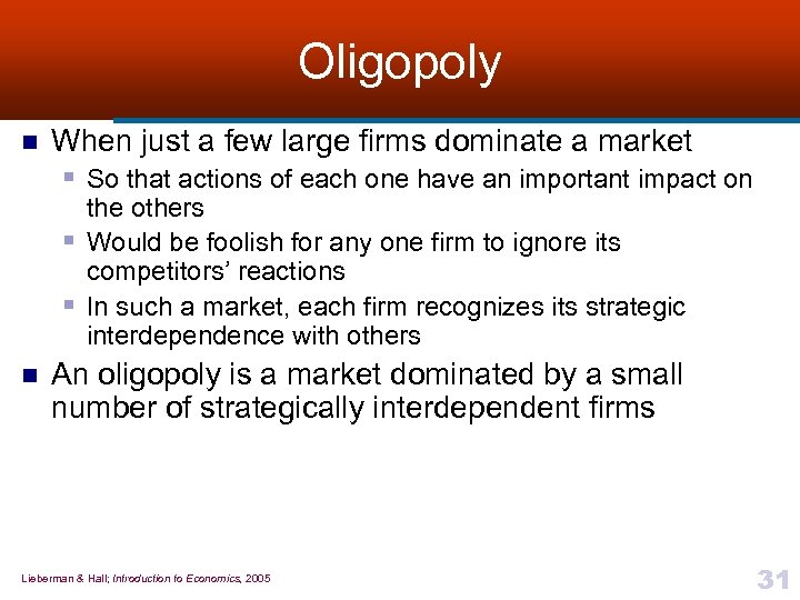 Oligopoly n When just a few large firms dominate a market § So that
