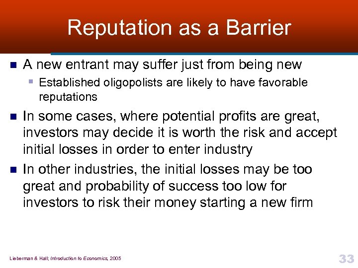 Reputation as a Barrier n A new entrant may suffer just from being new