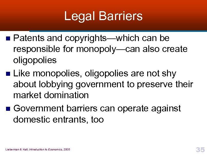 Legal Barriers Patents and copyrights—which can be responsible for monopoly—can also create oligopolies n
