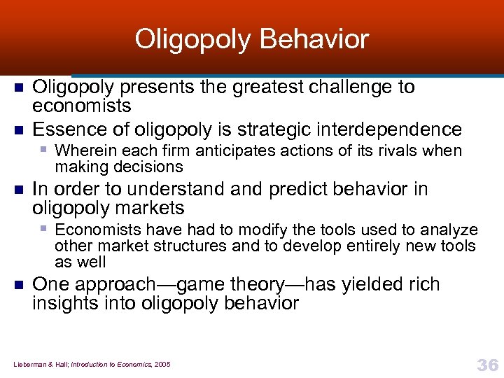 Oligopoly Behavior n n Oligopoly presents the greatest challenge to economists Essence of oligopoly
