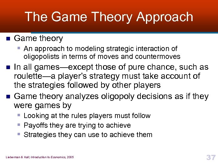 The Game Theory Approach n Game theory § An approach to modeling strategic interaction
