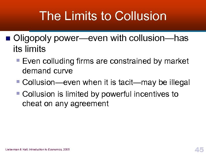 The Limits to Collusion n Oligopoly power—even with collusion—has its limits § Even colluding