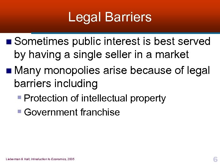 Legal Barriers n Sometimes public interest is best served by having a single seller