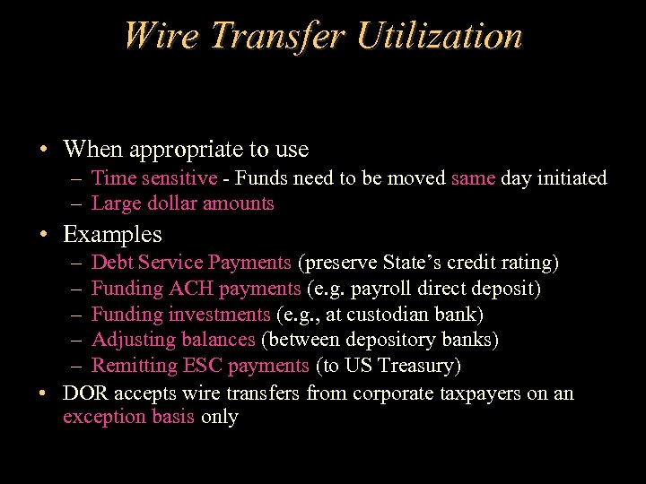 Wire Transfer Utilization • When appropriate to use – Time sensitive - Funds need