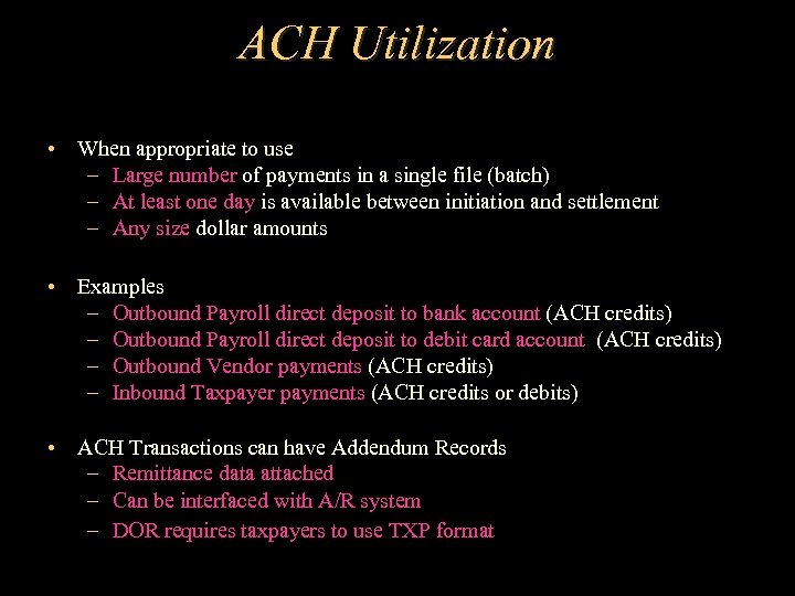 ACH Utilization • When appropriate to use – Large number of payments in a