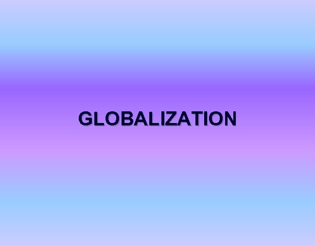 GLOBALIZATION 