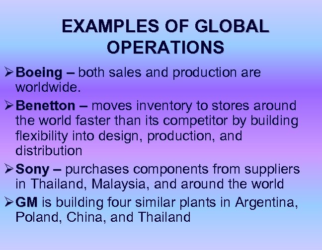 EXAMPLES OF GLOBAL OPERATIONS Ø Boeing – both sales and production are worldwide. Ø